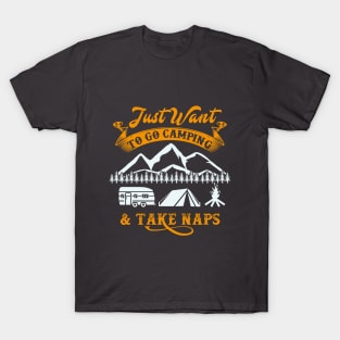 Just want to go Camping and Take Naps T-Shirt